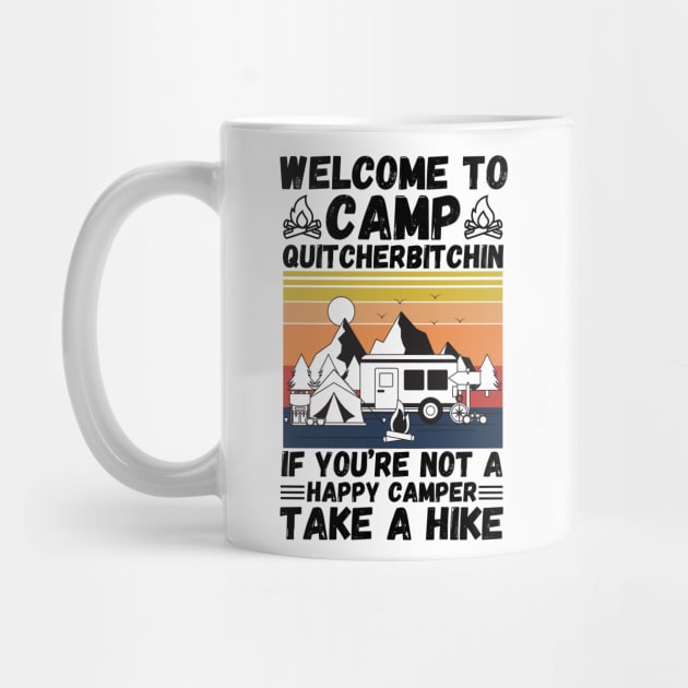 Welcome to Camp Quitcherbitchin If You’re Not A Happy Camper Take A Hike, Funny Camping Gift by JustBeSatisfied